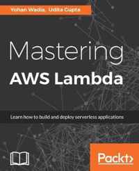 Mastering AWS Lambda