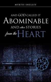 And God Called It Abominable and Other Stories from the Heart