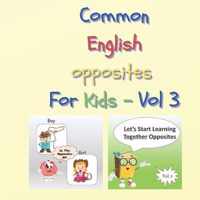 Common English opposites for Kids - Vol 3: Activity Book to Learn the opposite things: Gift for Toddlers: For home activities