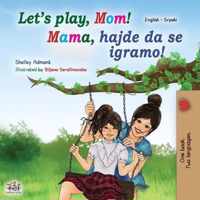 Let's play, Mom! (English Serbian Bilingual Book for Kids - Latin)