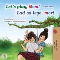 Let's play, Mom! (English Danish Bilingual Children's Book)