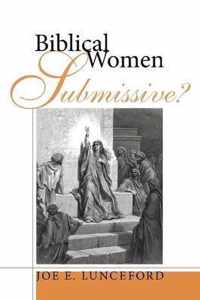 Biblical Women-Submissive?