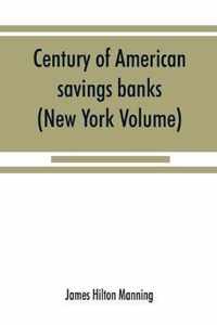 Century of American savings banks, published under the auspices of the Savings banks association of the state of New York in commemoration of the centenary of savings banks in America (New York Volume)