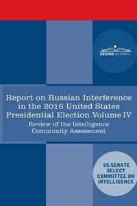 Report of the Select Committee on Intelligence U.S. Senate on Russian Active Measures Campaigns and Interference in the 2016 U.S. Election, Volume IV