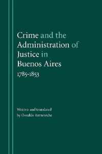 Crime and the Administration of Justice in Buenos Aires, 1785-1853