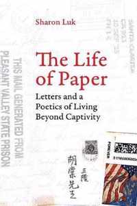 The Life of Paper - Letters and a Poetics of Living Beyond Captivity