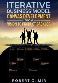 Iterative Business Model Canvas Development - From Vision to Product Backlog