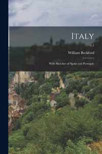 Italy; With Sketches of Spain and Portugal.; v.1