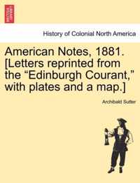 American Notes, 1881. [Letters reprinted from the Edinburgh Courant, with plates and a map.]