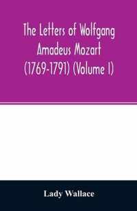 The letters of Wolfgang Amadeus Mozart (1769-1791) (Volume I)