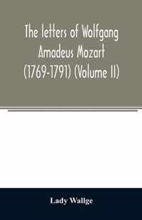 The letters of Wolfgang Amadeus Mozart (1769-1791) (Volume II)