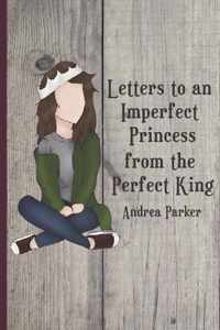 Letters to an Imperfect Princess from the Perfect King