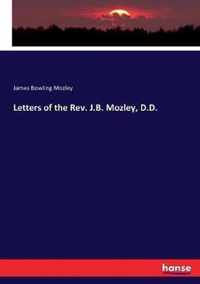 Letters of the Rev. J.B. Mozley, D.D.