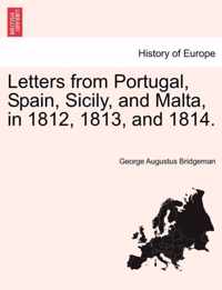 Letters from Portugal, Spain, Sicily, and Malta, in 1812, 1813, and 1814.