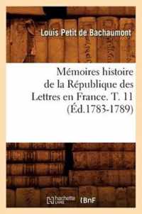 Memoires Histoire de la Republique Des Lettres En France. T. 11 (Ed.1783-1789)