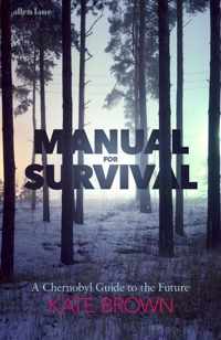 Manual for Survival  An Environmental History of the Chernobyl Disaster