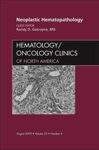 Neoplastic Hematopathology, An Issue of Hematology/Oncology Clinics of North America