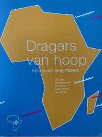 Dragers van Hoop een leven lang Missie (150 jaar Missiezusters van onze lieve vrouw van Afrika)