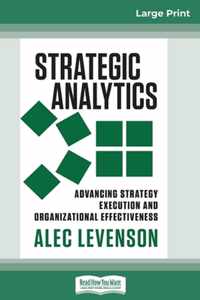 Strategic Analytics: Advancing Strategy Execution and Organizational Effectiveness (16pt Large Print Edition)