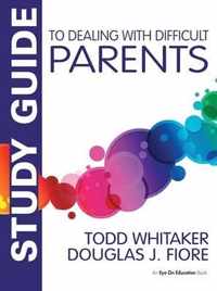 Study Guide to Dealing with Difficult Parents