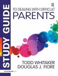 Study Guide to Dealing with Difficult Parents