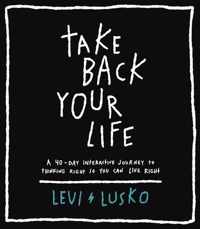 Take Back Your Life: A 40-Day Interactive Journey to Thinking Right So You Can Live Right