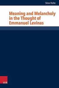 Meaning and Melancholy in the Thought of Emmanuel Levinas