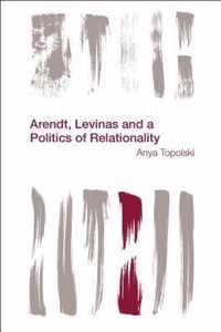 Arendt, Levinas and a Politics of Relationality