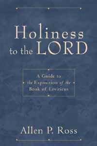 Holiness to the Lord A Guide to the Exposition of the Book of Leviticus