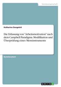 Die Erfassung von Arbeitsmotivation nach dem Campbell Paradigma. Modifikation und UEberprufung eines Messinstruments