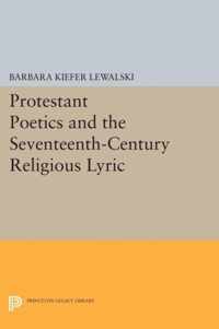 Protestant Poetics and the Seventeenth-Century Religious Lyric