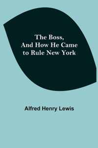 The Boss, and How He Came to Rule New York