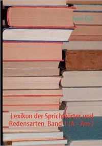 Lexikon der Sprichwoerter und Redensarten Band 1 (A - Am )