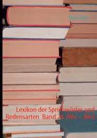 Lexikon der Sprichwörter und Redensarten  Band 26 (We - We)