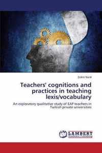 Teachers' cognitions and practices in teaching lexis/vocabulary