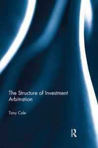 The Structure of Investment Arbitration