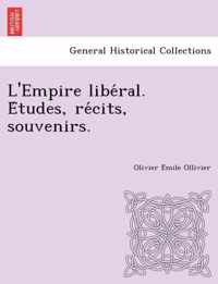 L'Empire Libe Ral. E Tudes, Re Cits, Souvenirs.