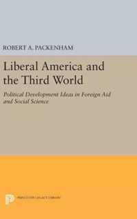 Liberal America and the Third World - Political Development Ideas in Foreign Aid and Social Science