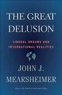 The Great Delusion  Liberal Dreams and International Realities