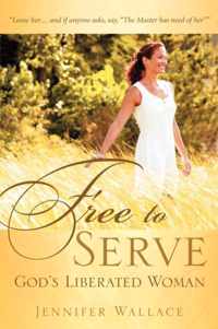 FREE TO SERVE, God's Liberated Woman