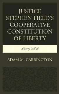 Justice Stephen Field's Cooperative Constitution of Liberty