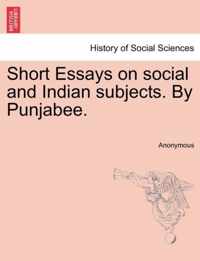 Short Essays on Social and Indian Subjects. by Punjabee.