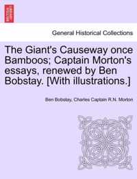 The Giant's Causeway Once Bamboos; Captain Morton's Essays, Renewed by Ben Bobstay. [With Illustrations.]