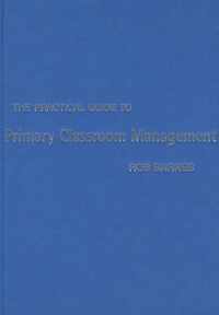 The Practical Guide to Primary Classroom Management