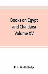 Books on Egypt and Chaldaea Volume XV. Of the Series