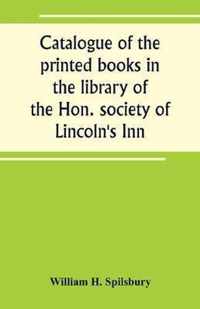 Catalogue of the printed books in the library of the Hon. society of Lincoln's Inn