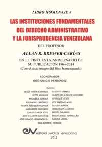 LIBRO HOMENAJE A LAS INSTITUCIONES FUNDAMENTALES DEL DERECHO ADMINISTRATIVO Y LA JURISPRUDENCIA VENEZOLANA DEL PROFESOR ALLAN R. BREWER-CARIAS, en el cincuenta aniversario de su publicacion 1964-2014