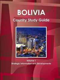 Bolivia Country Study Guide Volume 1 Strategic Information and Developments