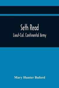 Seth Read; Lieut-Col. Continental Army: Pioneer At Geneva, New York, 1787, And At Erie, Penn., June, 1795