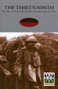 THIRTY-NINTHThe History of the 39th Battalion Australian Imperial Force
